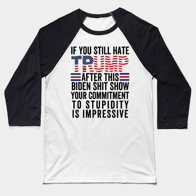 U Still Hate Trump after This Biden Baseball T-Shirt by rhazi mode plagget